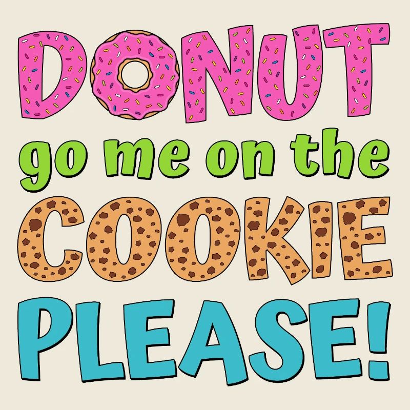Donut go me on the cookie please