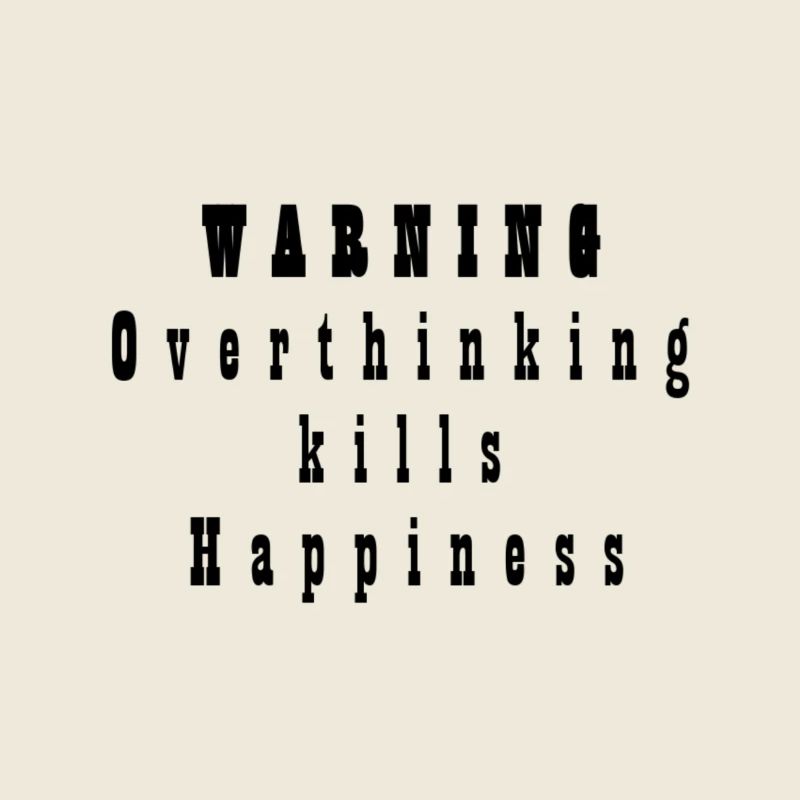 Overthinking kills Happiness