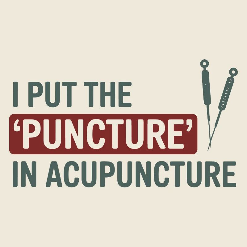 I Put The Puncture In Acupuncture Professional 