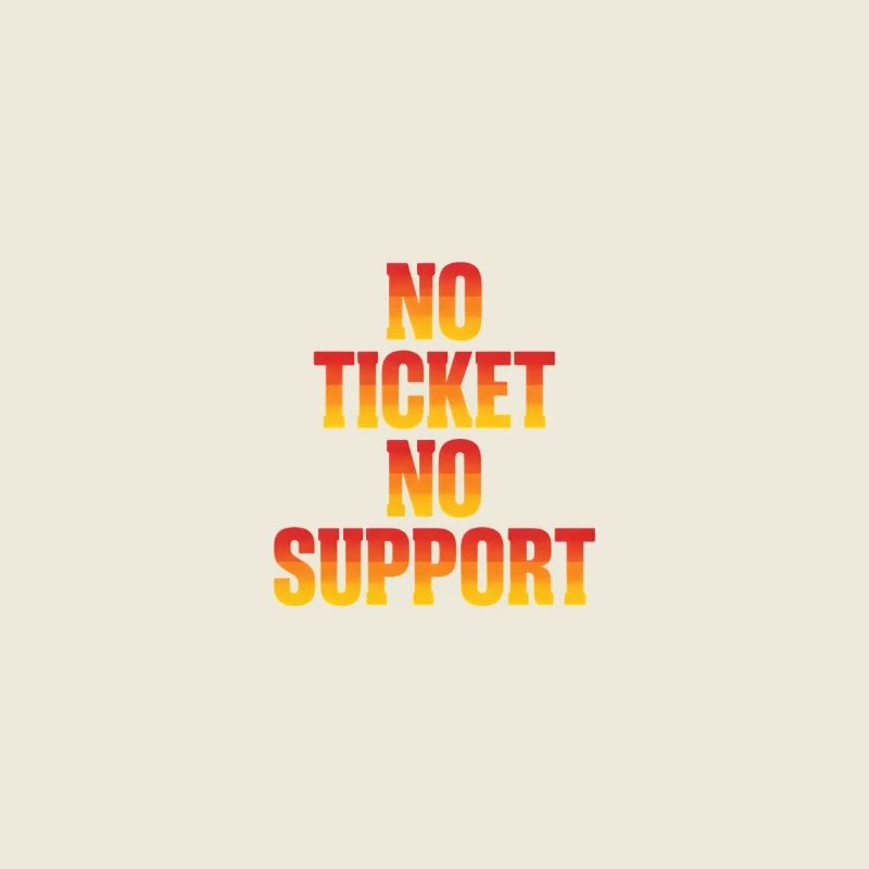 No Ticket No Support Computer Scientist IT Administrator
