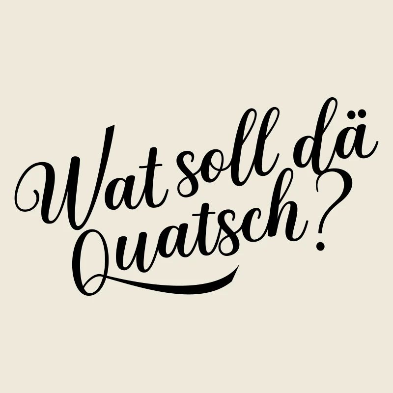 Wat soll dä Quatsch?
