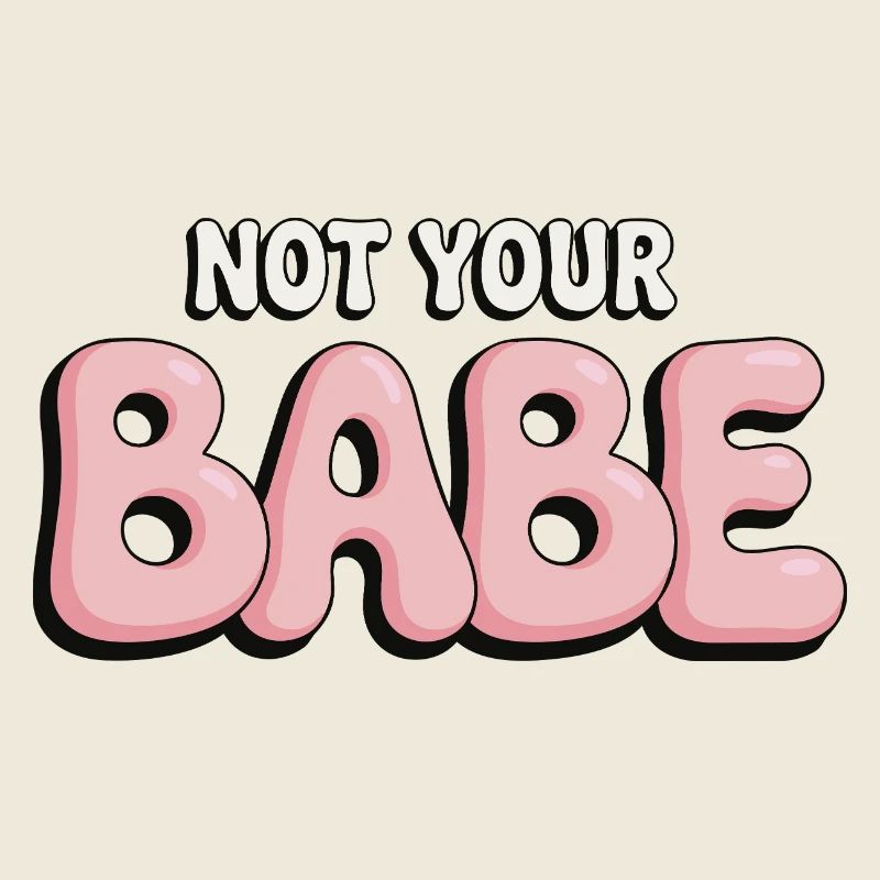 Not Your Babe - Statement Bubble Schrift
