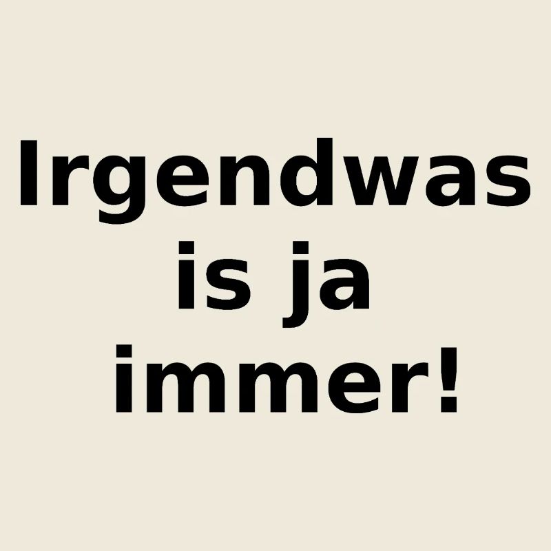 Irgendwas is ja immer!