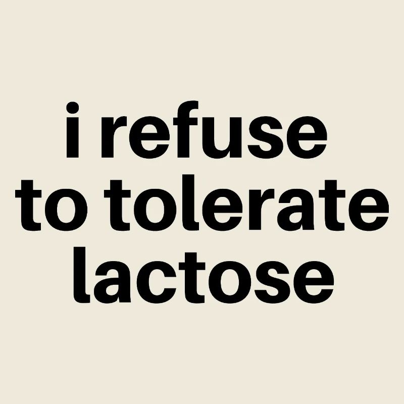 I Refuse to Tolerate Lactose