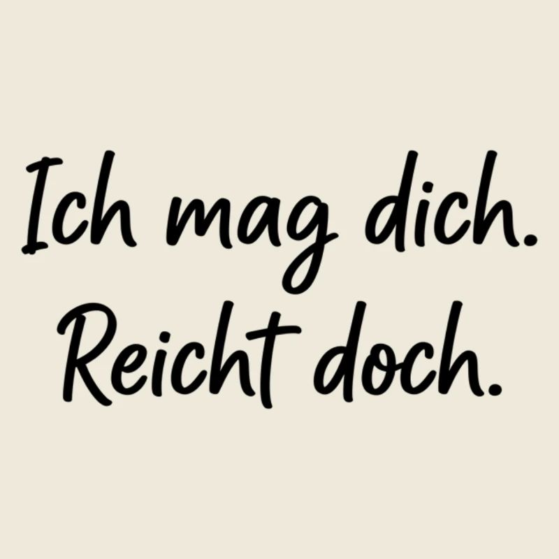 I like you. That's enough. – Honest saying