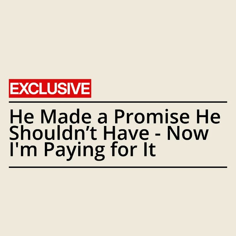 He made a promise he shouldn't have