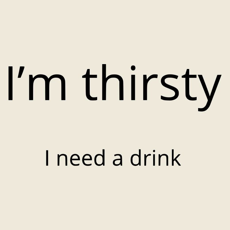 Ich habe Durst, ich brauche einen Drink