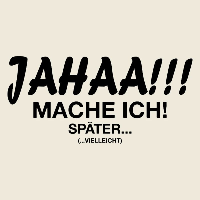 Jahaa Mach Ich Später vielleicht