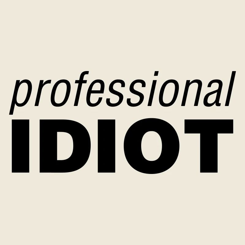 Professional Idiot