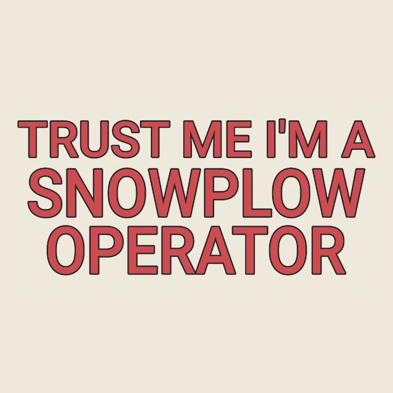 Snowplow Operator Trust Me Schneepflugfahrer