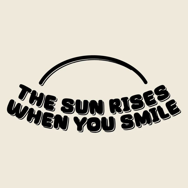 the sun rises when you smile