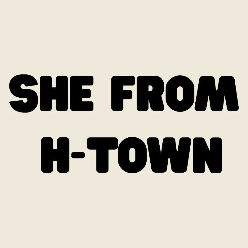 She From H- Town Slogan