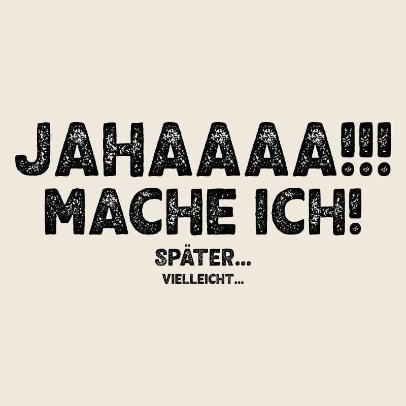 Jahaaaa Mache Ich! Später Vielleicht