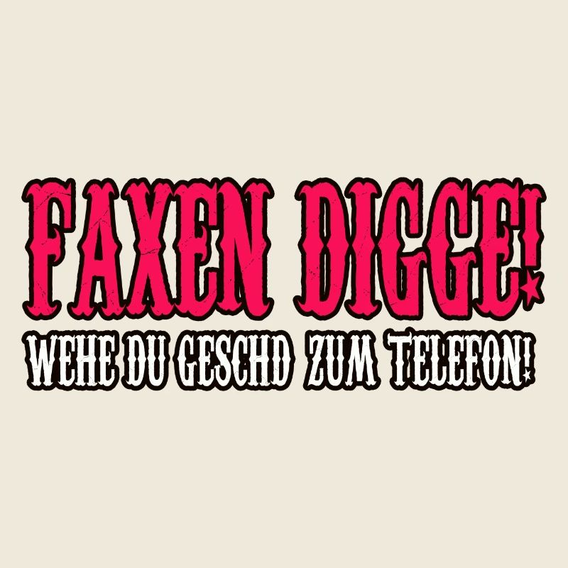 faxen digge spruch shirt