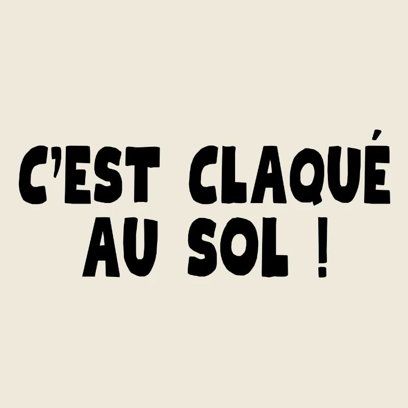 claqué au sol, c'est nul, c'est naze