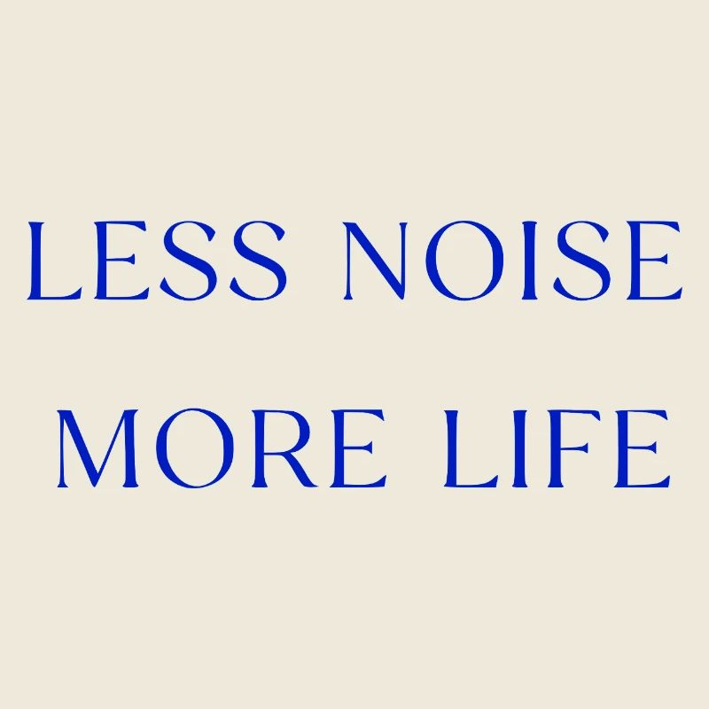 Less Noise More Life Statement Spruch