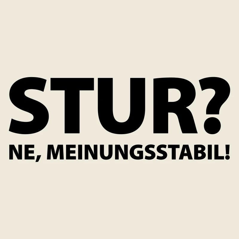 Stubbornness? Ne, opinion stable!