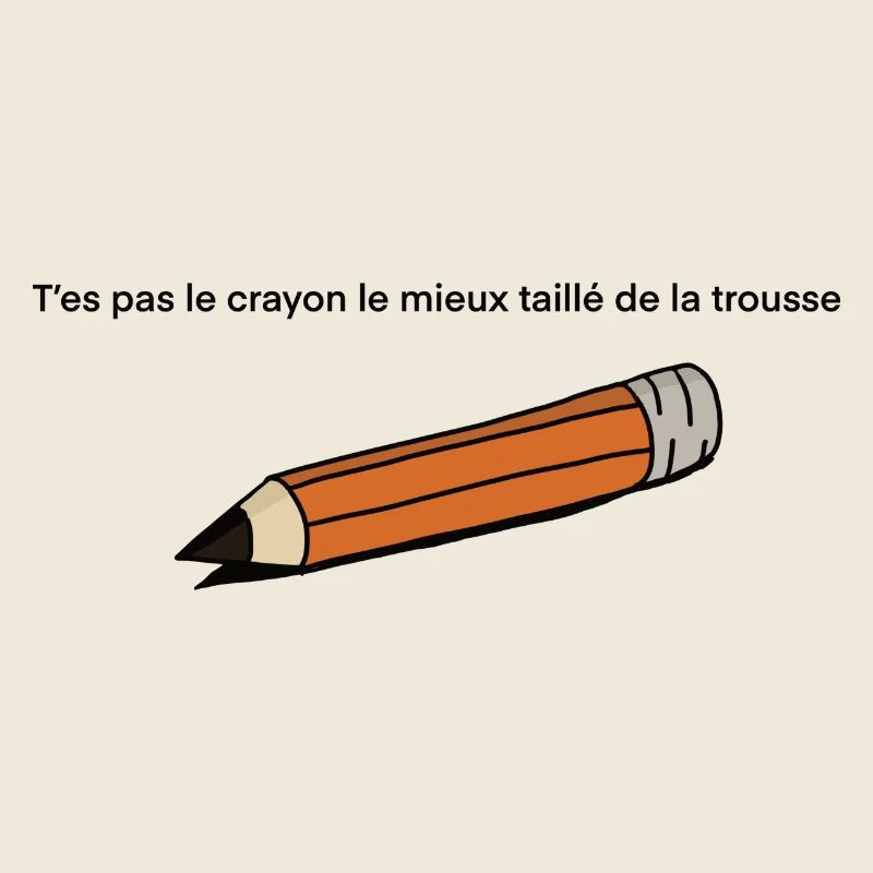 T'es pas le crayon
