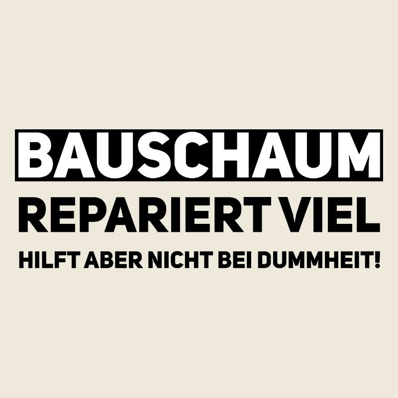 Bauschaum Handwerker Spruch