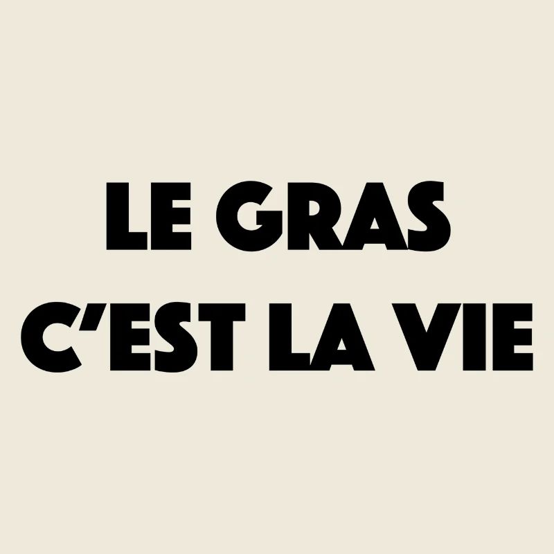 le gras c est la vie