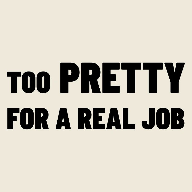 Too Pretty for a Real Job