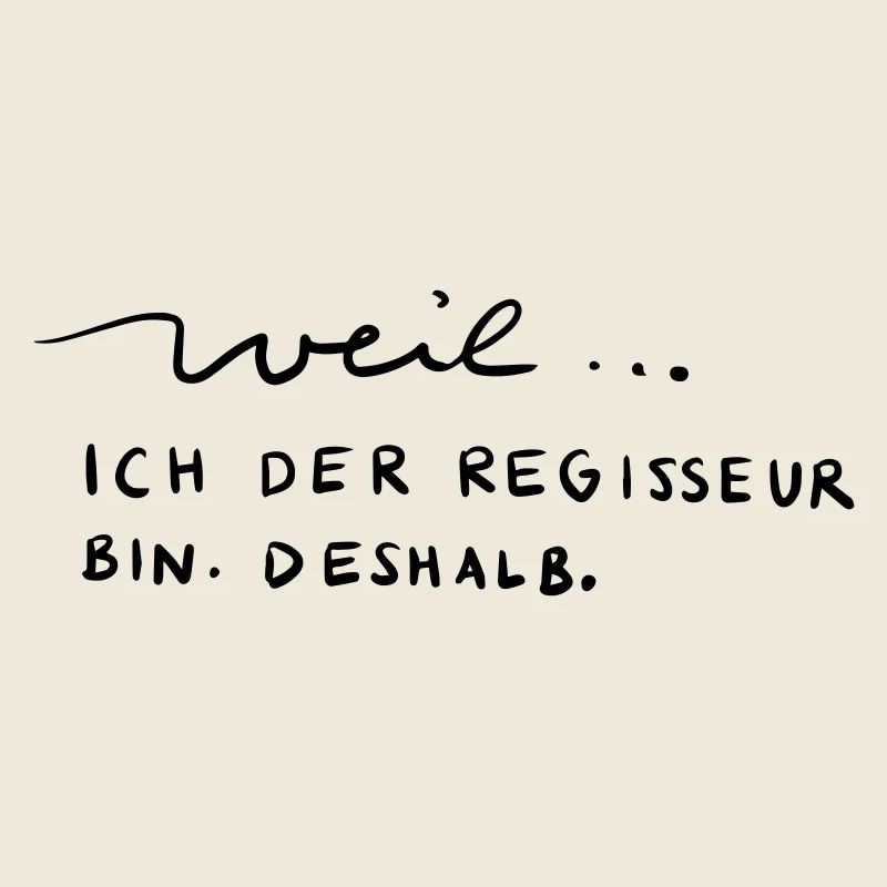 Weil...ich der Regisseur bin. Deshalb.