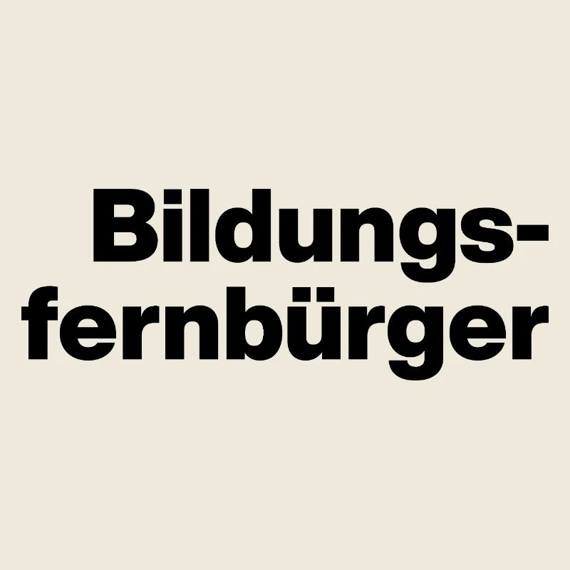 BILDUNGSFERNBÜRGER. STUPID PEOPLE, SARCASM