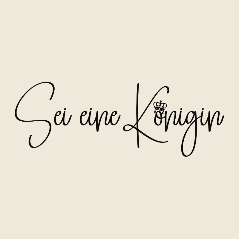 Sei eine Königin