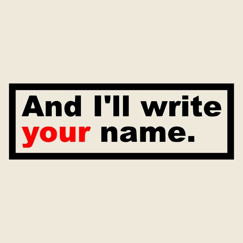 And I'll write your name.