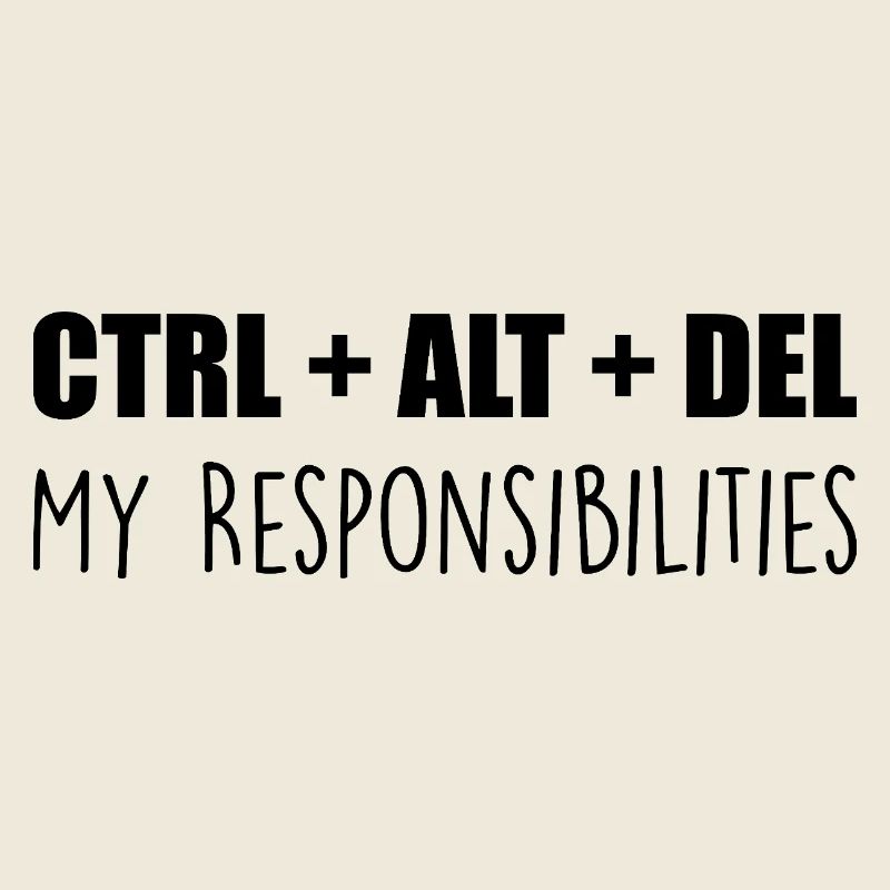 ctrl + alt + del : my responsibilities