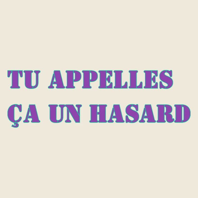 TU APPELLES ÇA UN HASARD