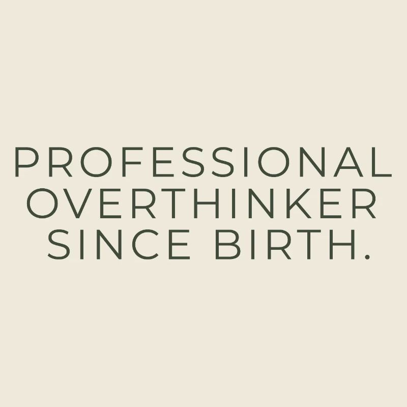 Professional Overthinker Since Birth – Minimalist