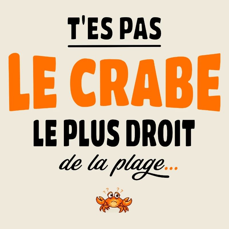 T’es pas le crabe le plus droit de la plage, vanne