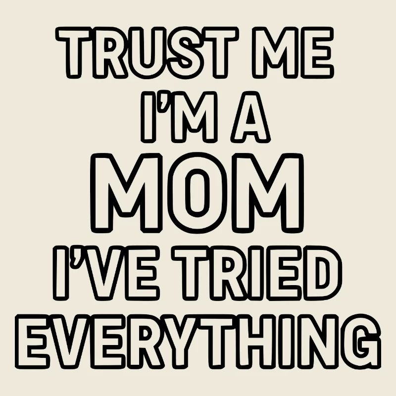 Vertrau mir, ich bin Mutter (ich habe alles versucht)
