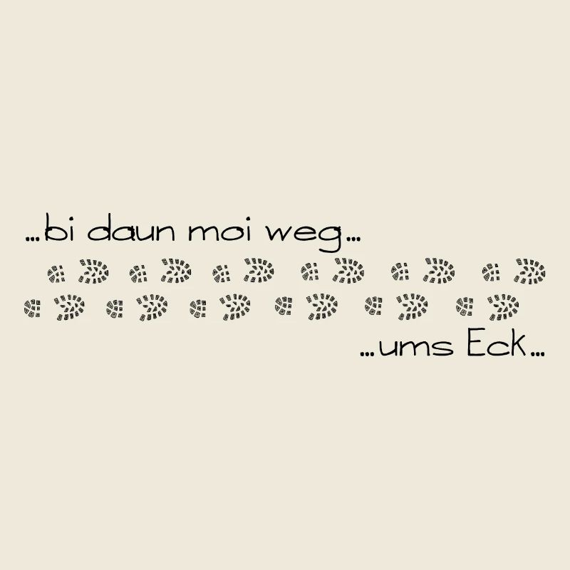 bi daun moi weg ums Eck - bin dann mal weg ums Eck