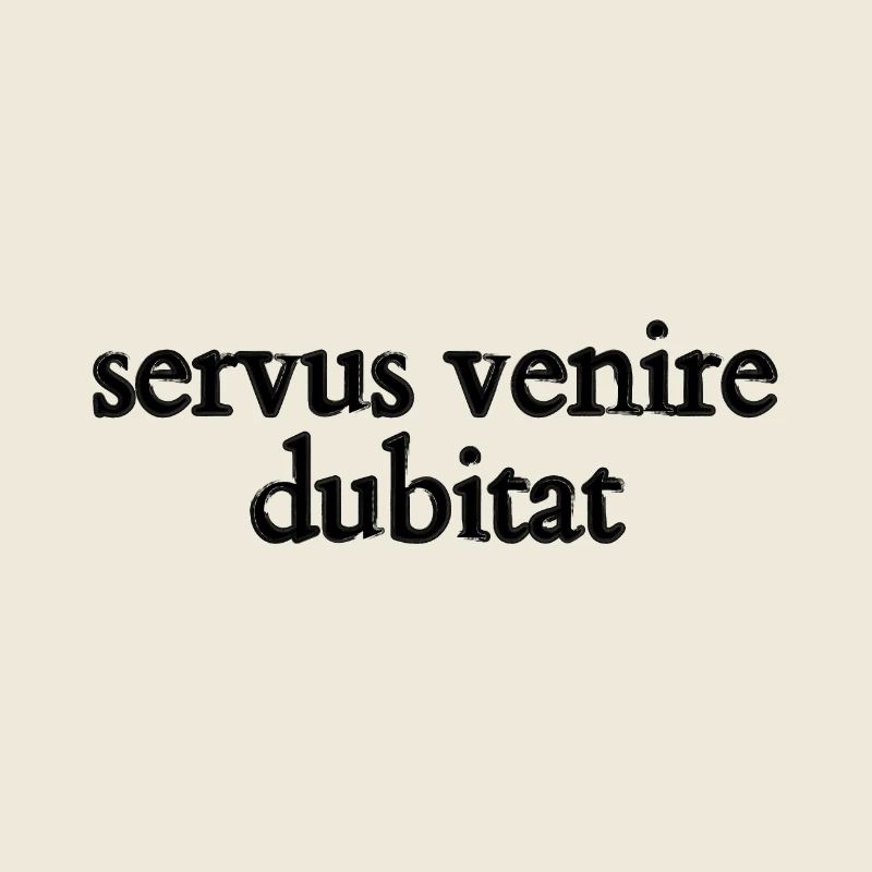 servus venire dubitat