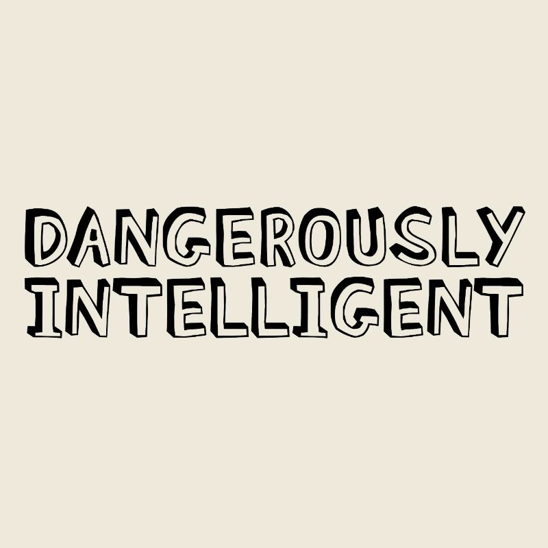 Dangerously Intelligent