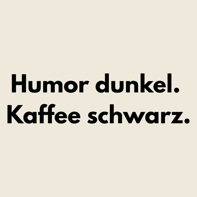 Spruch - Humor dunkel. Kaffee schwarz-