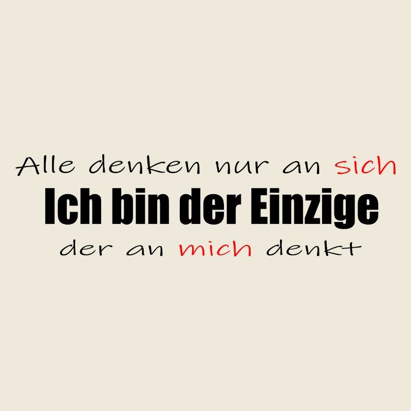 Ich bin der Einzige der an mich denkt