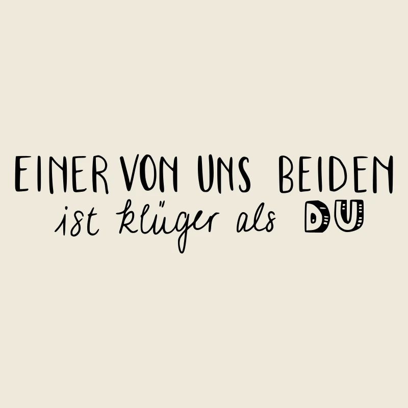 Einer von uns beiden ist klüger als du