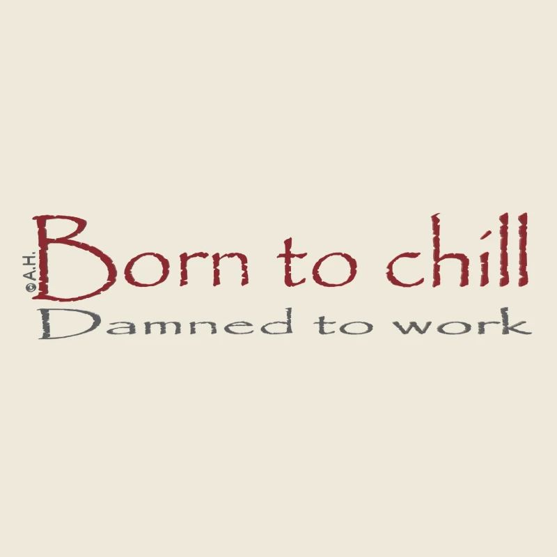 Né pour chiller / Condamné à travailler