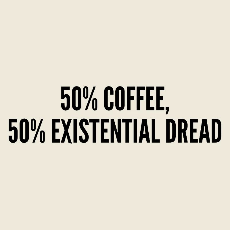 50% Kaffee 50% Existenzangst