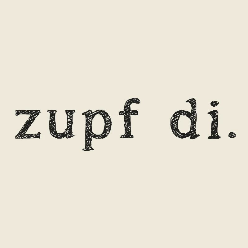 Zupf di. Dialekt, geh weg