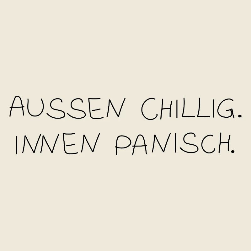 Außen chillig. Innen panisch.