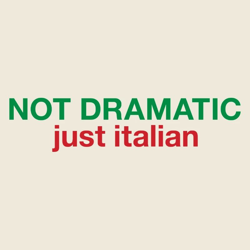 Not dramatic just Italian
