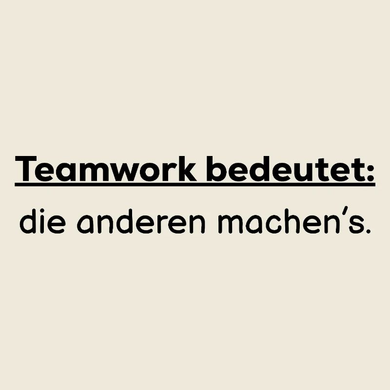 Teamwork bedeutet: die anderen machens