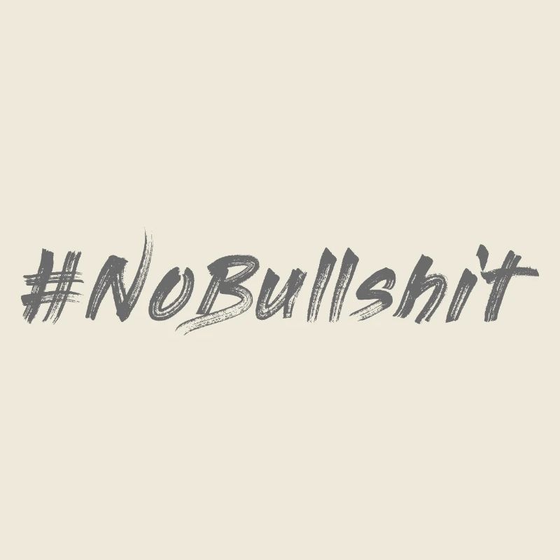 HASHTAG NO BULLSHIT #NoBullshit # No Bullshit