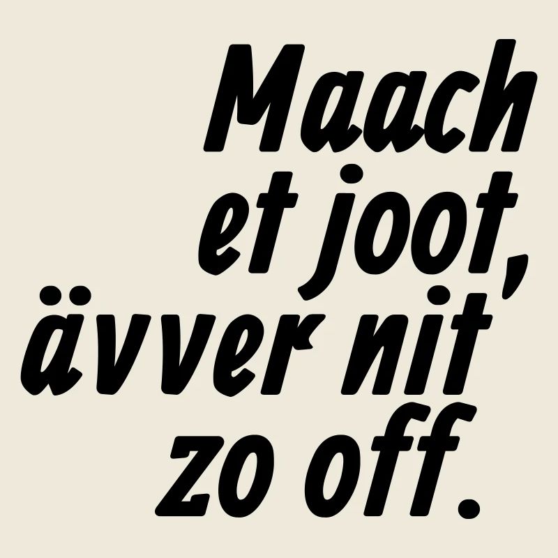 Maach et joot, ävver nit zo off - Kölsch