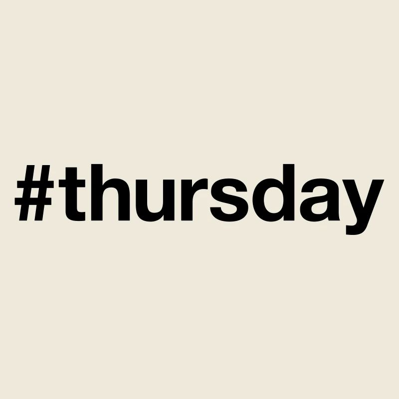 THURSDAY Hashtag thursday