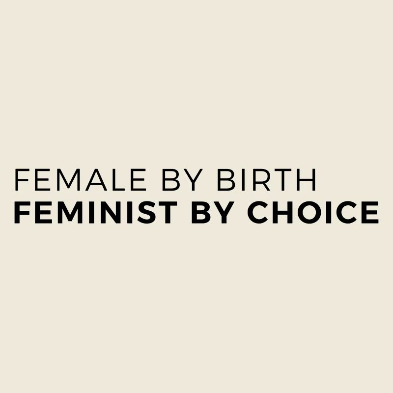 female by birth – feminist by choice